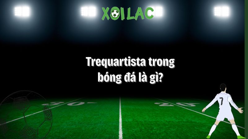 Trequartista trong bóng đá là gì